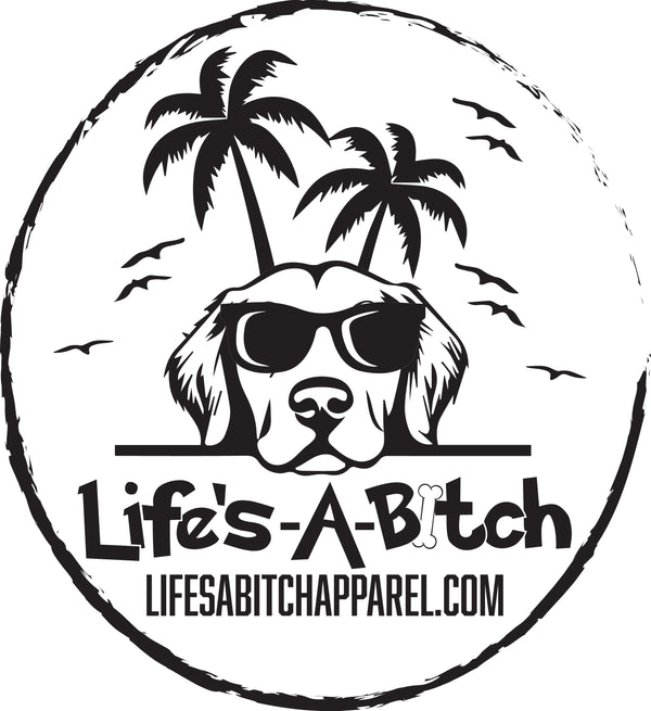 Life's A Bitch Apparel